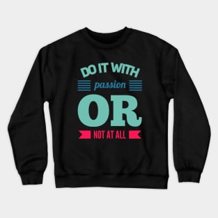 Do It With Passion Or Not At All motivational quotes on apparel Crewneck Sweatshirt